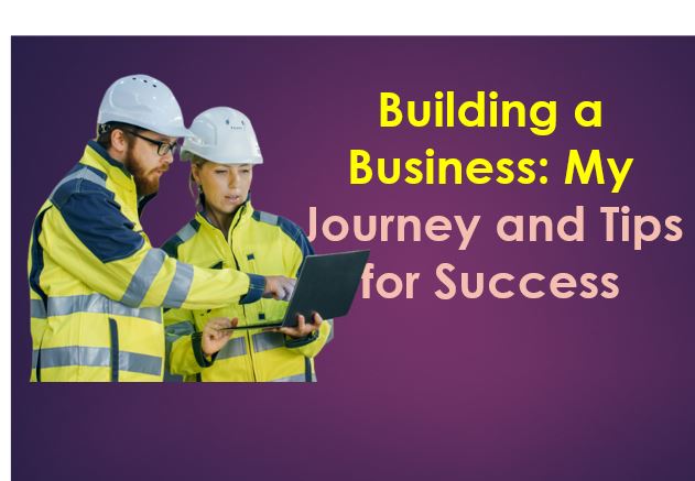 Building a Business: My Journey and Tips for Success
